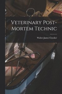 bokomslag Veterinary Post-Mortem Technic