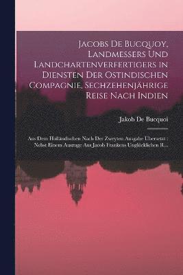 bokomslag Jacobs De Bucquoy, Landmessers Und Landchartenverfertigers in Diensten Der Ostindischen Compagnie, Sechzehenjhrige Reise Nach Indien