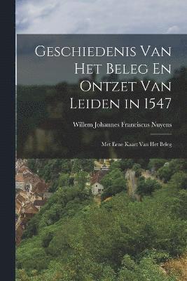 Geschiedenis Van Het Beleg En Ontzet Van Leiden in 1547 1