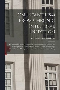 bokomslag On Infantilism From Chronic Intestinal Infection