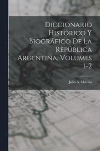 bokomslag Diccionario Histrico Y Biogrfico De La Repblica Argentina, Volumes 1-2