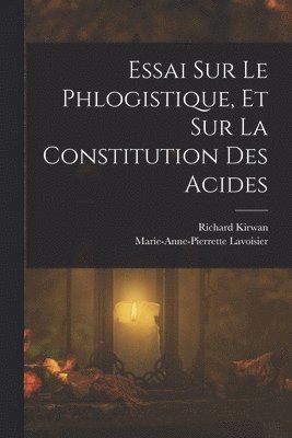 bokomslag Essai Sur Le Phlogistique, Et Sur La Constitution Des Acides