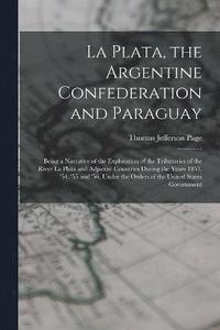 bokomslag La Plata, the Argentine Confederation and Paraguay