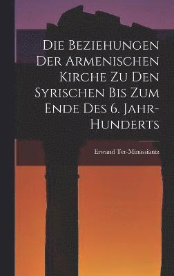 bokomslag Die Beziehungen Der Armenischen Kirche Zu Den Syrischen Bis Zum Ende Des 6. Jahr-Hunderts