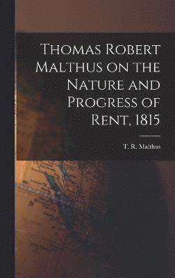Thomas Robert Malthus on the Nature and Progress of Rent, 1815 1