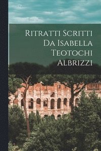 bokomslag Ritratti Scritti Da Isabella Teotochi Albrizzi