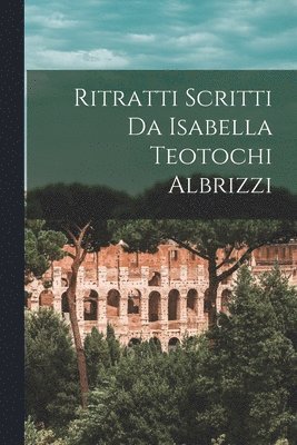 Ritratti Scritti Da Isabella Teotochi Albrizzi 1