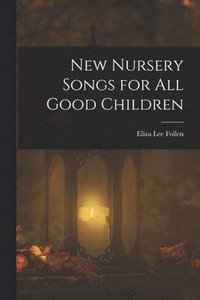 bokomslag New Nursery Songs for All Good Children