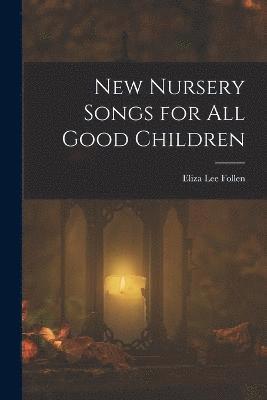 New Nursery Songs for All Good Children 1