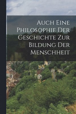 bokomslag Auch eine Philosophie der Geschichte zur Bildung der Menschheit