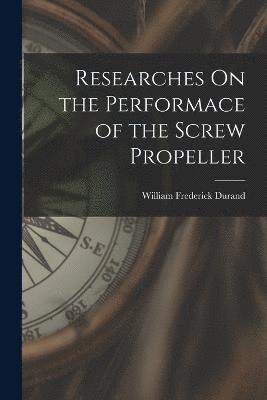 Researches On the Performace of the Screw Propeller 1