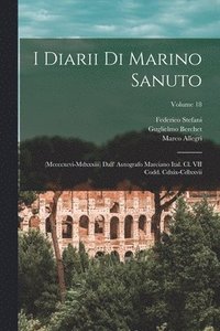 bokomslag I Diarii Di Marino Sanuto: (Mccccxcvi-Mdxxxiii) Dall' Autografo Marciano Ital. Cl. VII Codd. Cdxix-Cdlxxvii; Volume 18