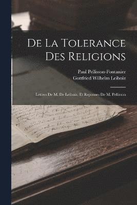 Gottfried Wilhelm Leibniz, Paul Pellisson-Fontanier - De La Tolerance Des Religions, Häftad