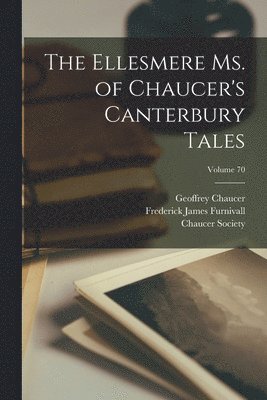 Frederick James Furnivall, Geoffrey Chaucer, England) Chaucer Society (London - Ellesmere Ms. of Chaucer's Canterbury Tales; Volume 70, Häftad
