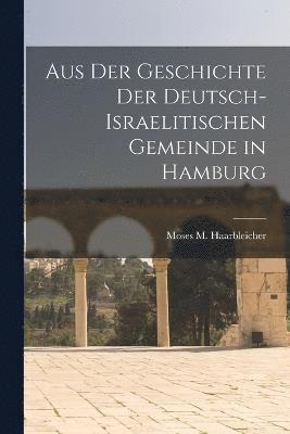 Aus Der Geschichte Der Deutsch-Israelitischen Gemeinde in Hamburg 1