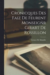 bokomslag Cronicques Des Faiz De Feurent Monseigr Girart De Rossillon