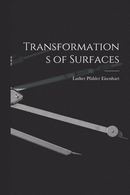 Luther Pfahler Eisenhart - Transformations of Surfaces, Häftad