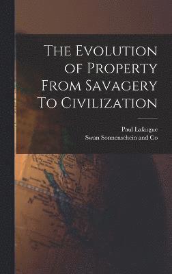 The Evolution of Property From Savagery To Civilization 1