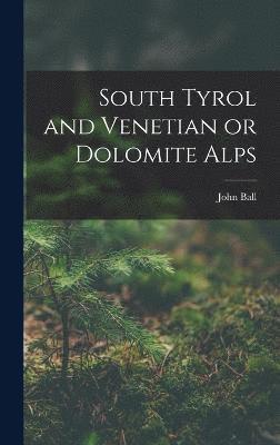 John Ball - South Tyrol and Venetian or Dolomite Alps, Inbunden