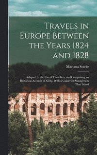 bokomslag Travels in Europe Between the Years 1824 and 1828