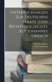 bokomslag Untersuchungen zur deutschen Staats -und Rechtsgeschichte, XIII. Johannes Urbach
