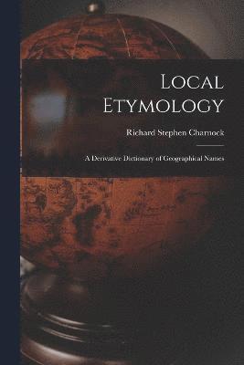Richard Stephen Charnock - Local Etymology; a Derivative Dictionary of Geographical Names, Häftad