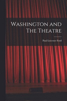 Paul Leicester Ford - Washington and The Theatre, Häftad