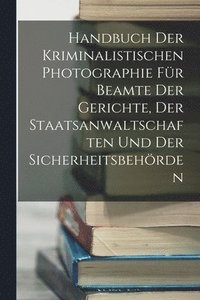 bokomslag Handbuch Der Kriminalistischen Photographie Fr Beamte Der Gerichte, Der Staatsanwaltschaften Und Der Sicherheitsbehrden