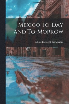 bokomslag Mexico To-Day and To-Morrow