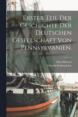 bokomslag Erster Teil der Geschichte der Deutschen Gesellschaft von Pennsylvanien.