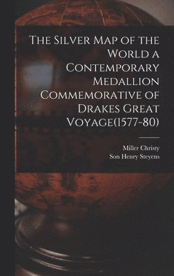 Miller Christy, Son Henry Steyens - Silver Map of the World a Contemporary Medallion Commemorative of Drakes Great Voyage(1577-80), Inbunden