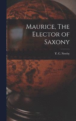 Maurice, The Elector of Saxony 1