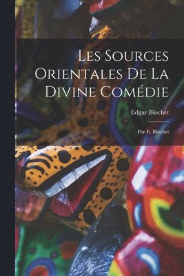 Edgar Blochet - Les Sources Orientales De La Divine Comédie, Häftad