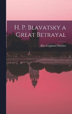 H. P. Blavatsky a Great Betrayal 1