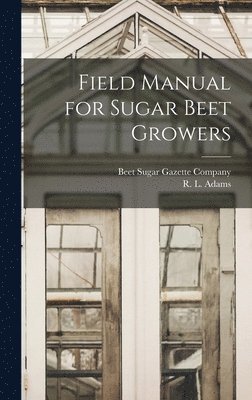 R L Adams, R. L. Adams - Field Manual for Sugar Beet Growers, Inbunden