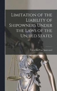 bokomslag Limitation of the Liability of Shipowners Under the Laws of the United States