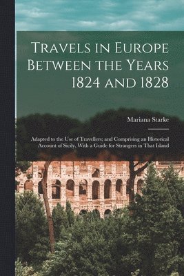 bokomslag Travels in Europe Between the Years 1824 and 1828