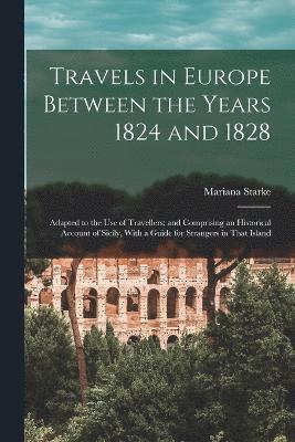 Mariana Starke - Travels in Europe Between the Years 1824 and 1828, Häftad