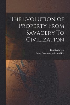 bokomslag The Evolution of Property From Savagery To Civilization