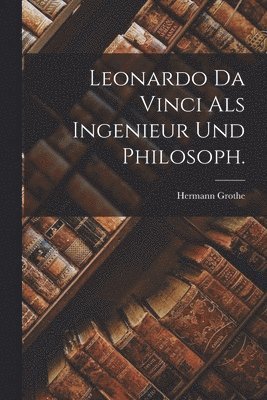 bokomslag Leonardo Da Vinci als Ingenieur und Philosoph.