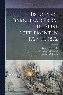 bokomslag History of Barnstead From its First Settlement in 1727 to 1872