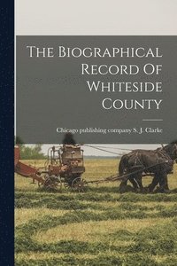 bokomslag The Biographical Record Of Whiteside County