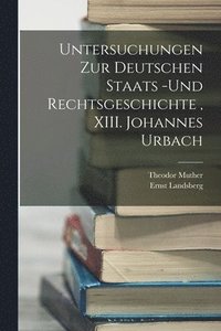 bokomslag Untersuchungen zur deutschen Staats -und Rechtsgeschichte, XIII. Johannes Urbach
