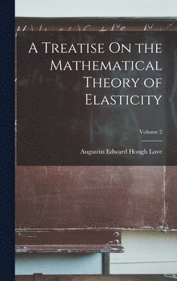 bokomslag A Treatise On the Mathematical Theory of Elasticity; Volume 2