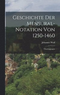 bokomslag Geschichte Der Mensural-Notation Von 1250-1460