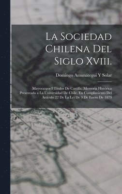 La Sociedad Chilena Del Siglo Xviii. 1