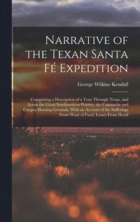 bokomslag Narrative of the Texan Santa Fé Expedition: Comprising a Description of a Tour Through Texas, and Across the Great Southwestern Prairies, the Camanche