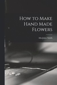 bokomslag How to Make Hand Made Flowers