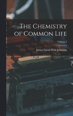 bokomslag The Chemistry of Common Life; Volume 2