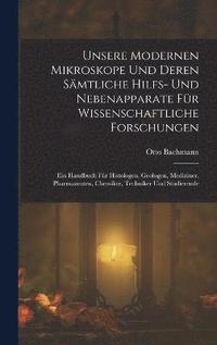 bokomslag Unsere Modernen Mikroskope Und Deren Smtliche Hilfs- Und Nebenapparate Fr Wissenschaftliche Forschungen